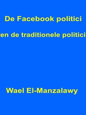 cover image of De Facebook politici en de traditionele politici.